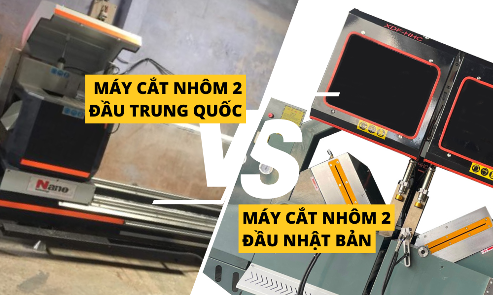 Máy Cắt Nhôm 2 Đầu Trung Quốc VS Nhật Bản: Lựa Chọn Nào Tốt Hơn?