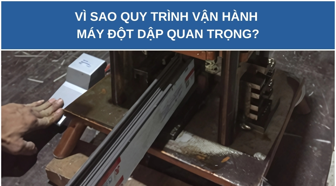 Quy trình vận hành máy đột dập | Chuẩn an toàn – Hiệu quả – Bền máy